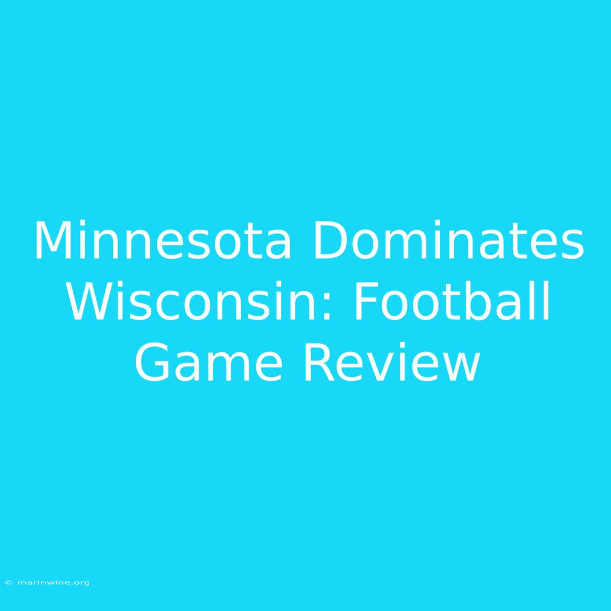 Minnesota Dominates Wisconsin: Football Game Review