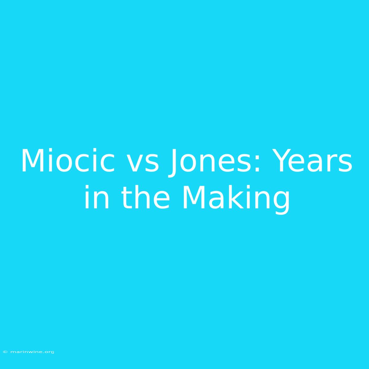 Miocic Vs Jones: Years In The Making