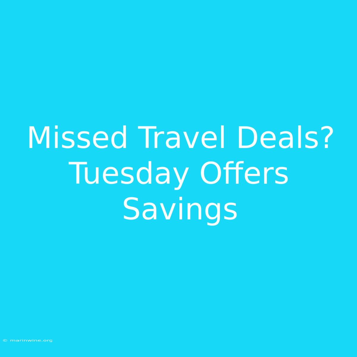 Missed Travel Deals? Tuesday Offers Savings