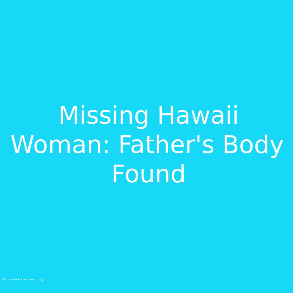 Missing Hawaii Woman: Father's Body Found