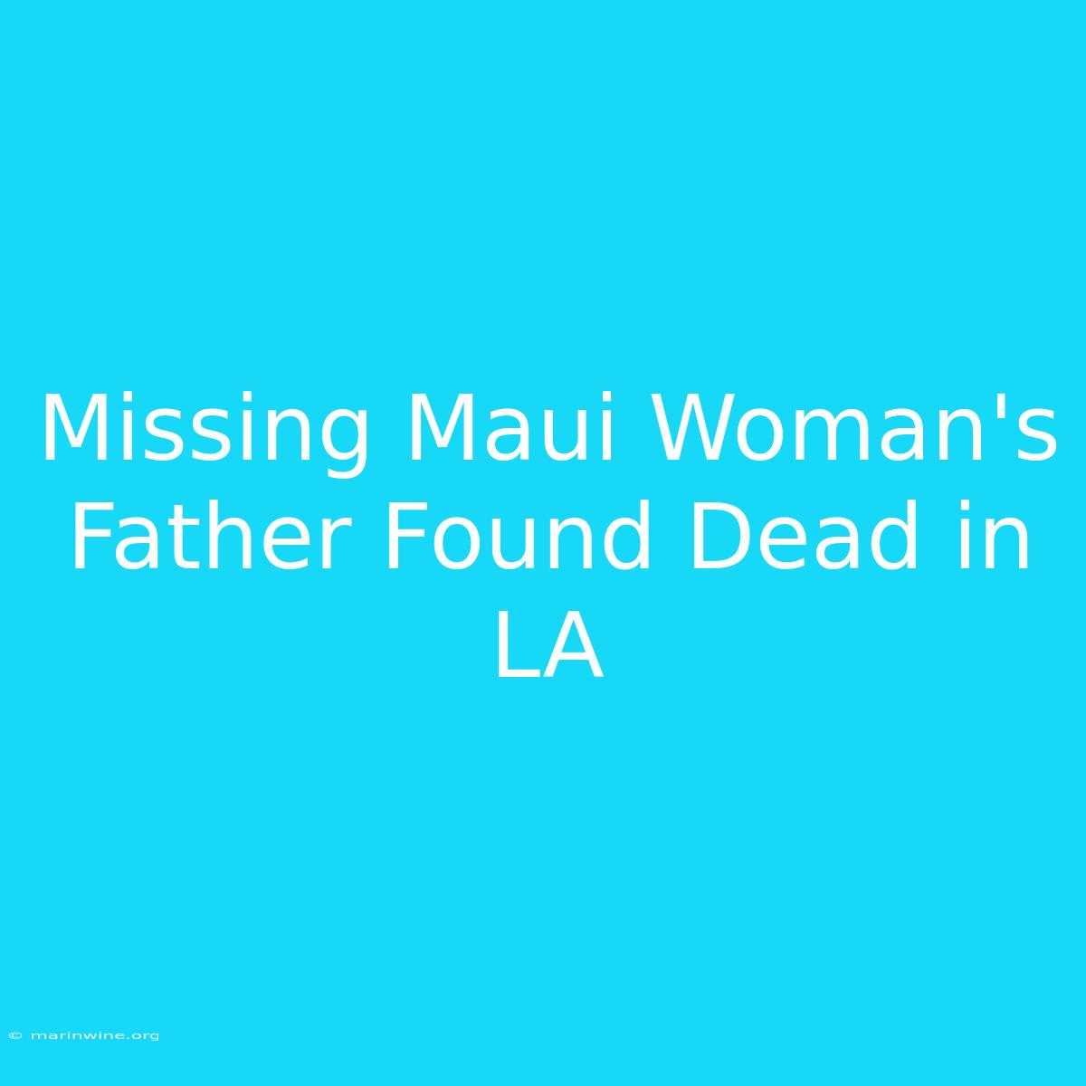 Missing Maui Woman's Father Found Dead In LA