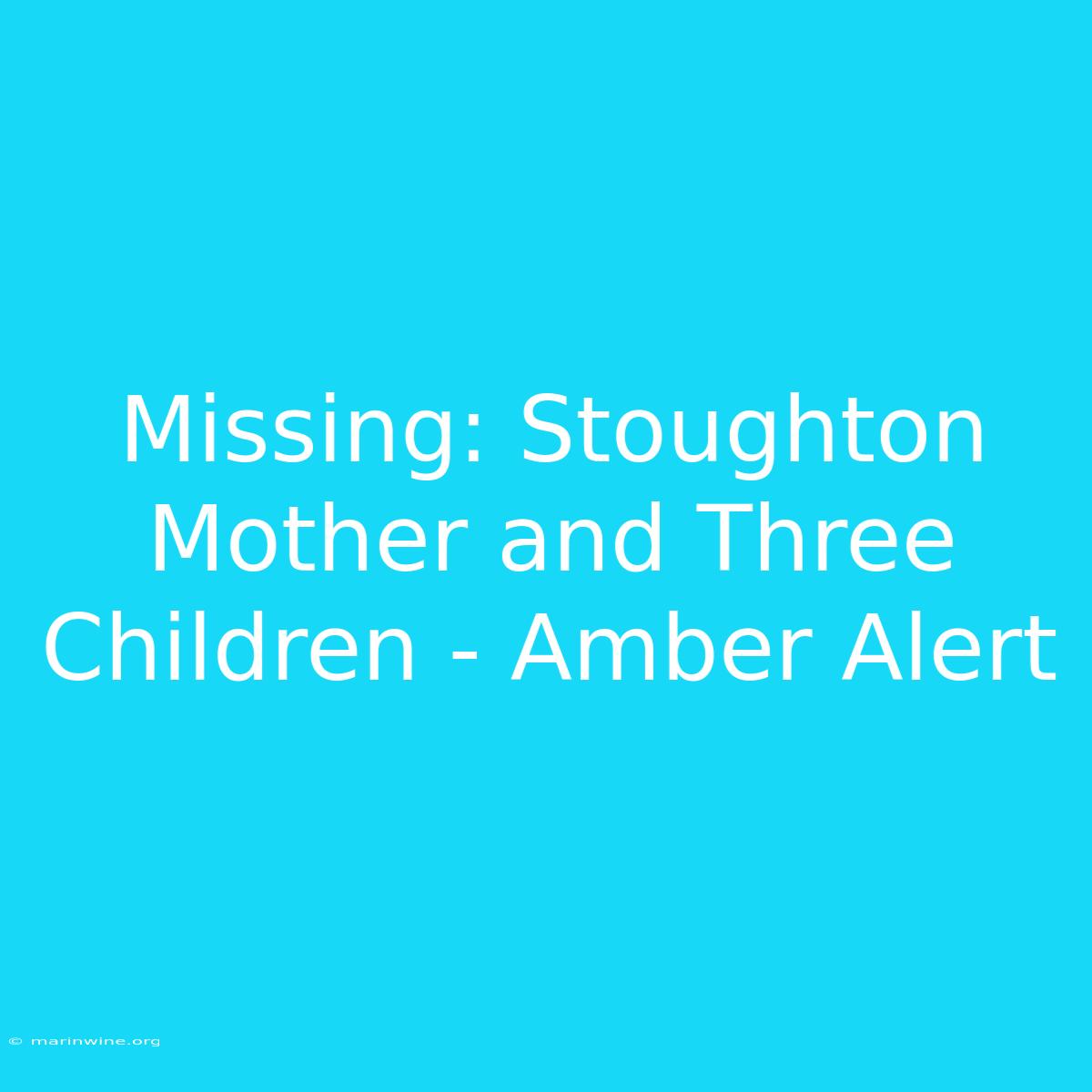 Missing: Stoughton Mother And Three Children - Amber Alert