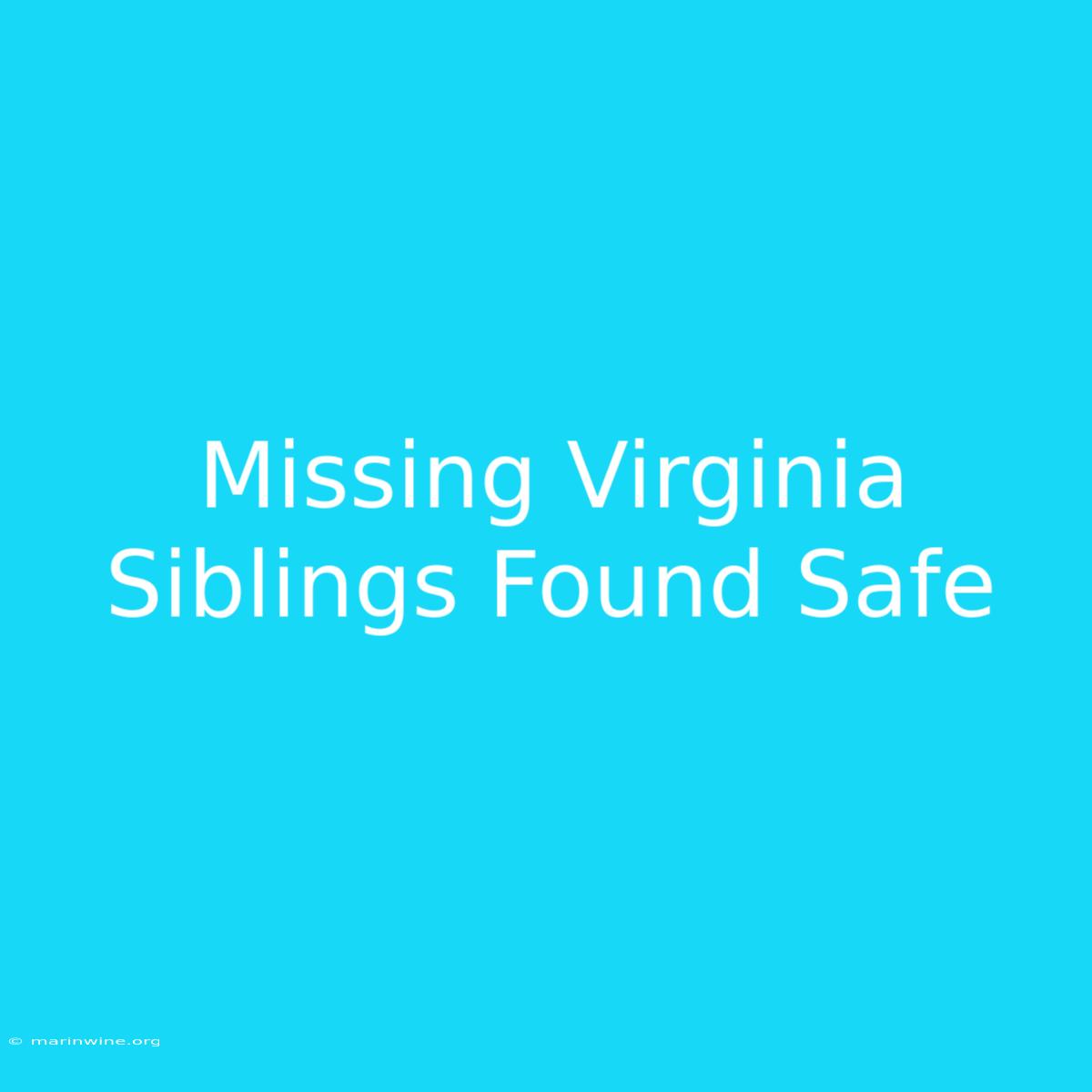 Missing Virginia Siblings Found Safe