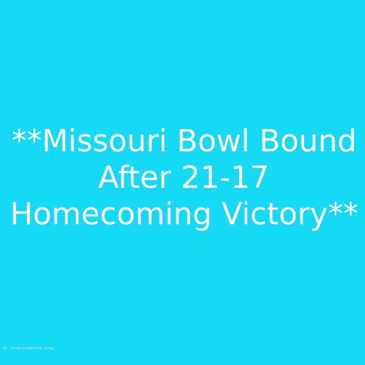 **Missouri Bowl Bound After 21-17 Homecoming Victory** 