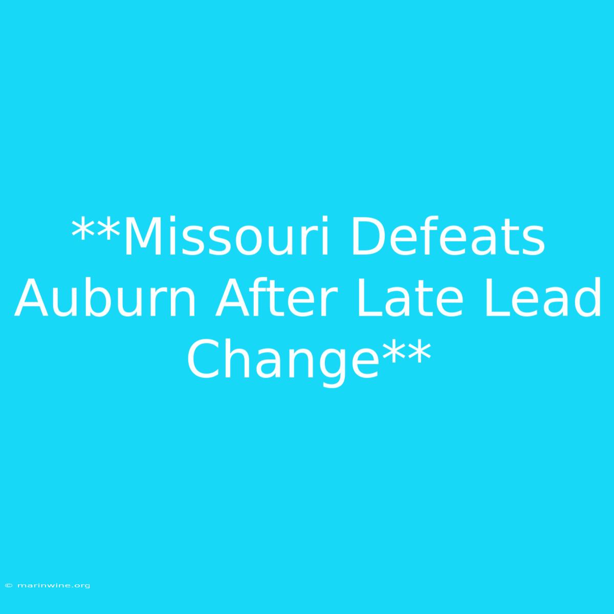 **Missouri Defeats Auburn After Late Lead Change** 