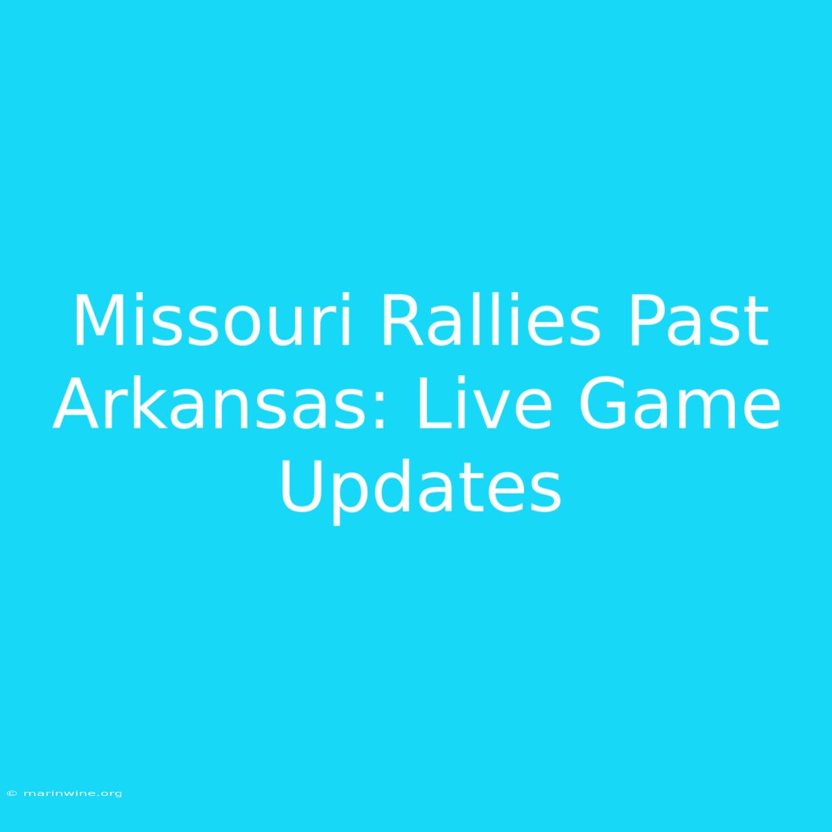 Missouri Rallies Past Arkansas: Live Game Updates