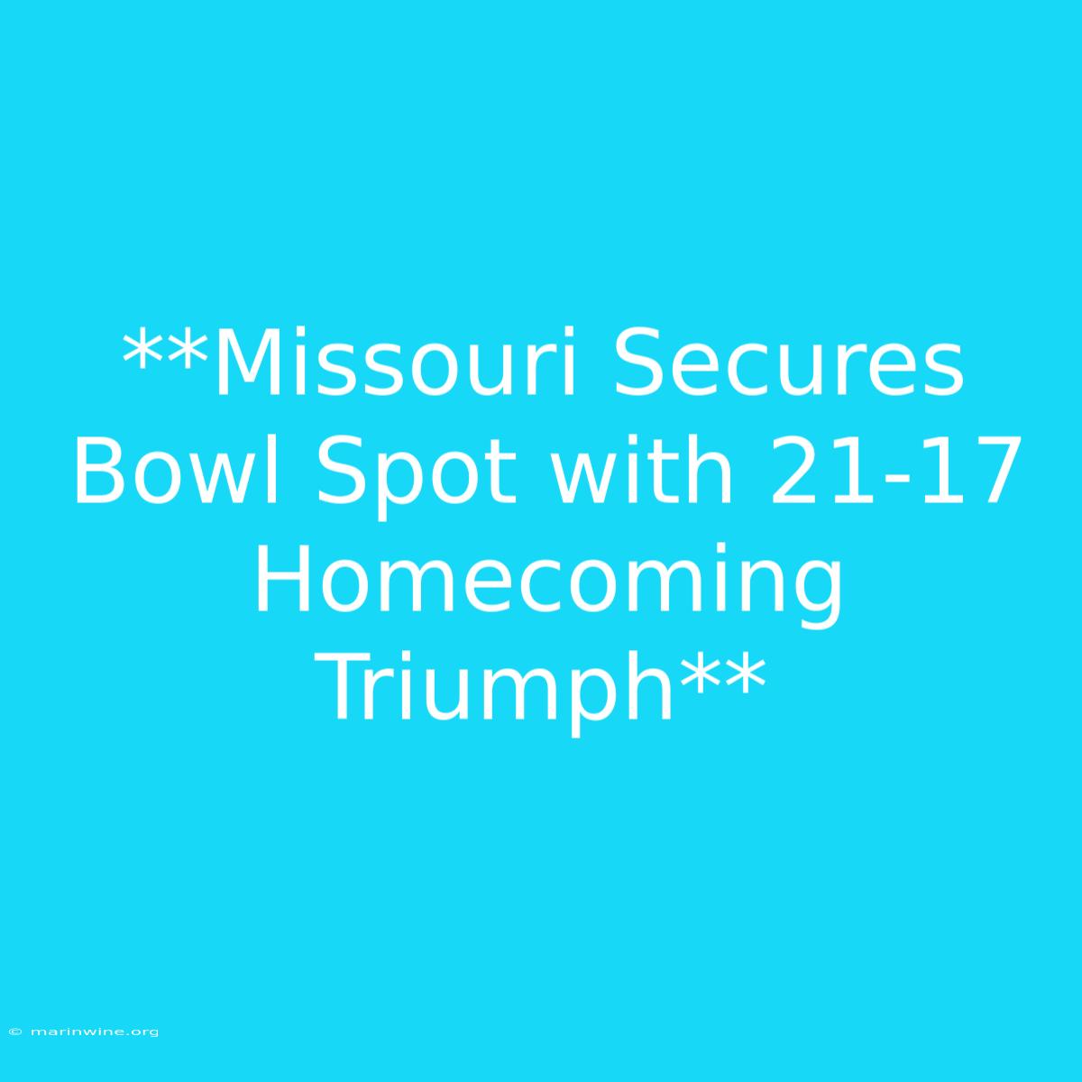 **Missouri Secures Bowl Spot With 21-17 Homecoming Triumph** 