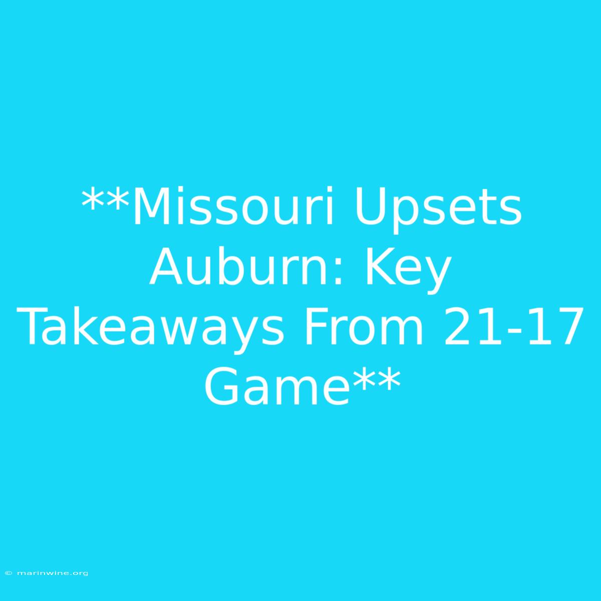 **Missouri Upsets Auburn: Key Takeaways From 21-17 Game**