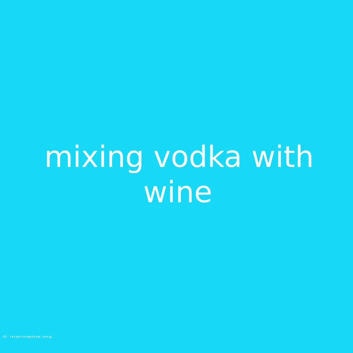 Mixing Vodka With Wine