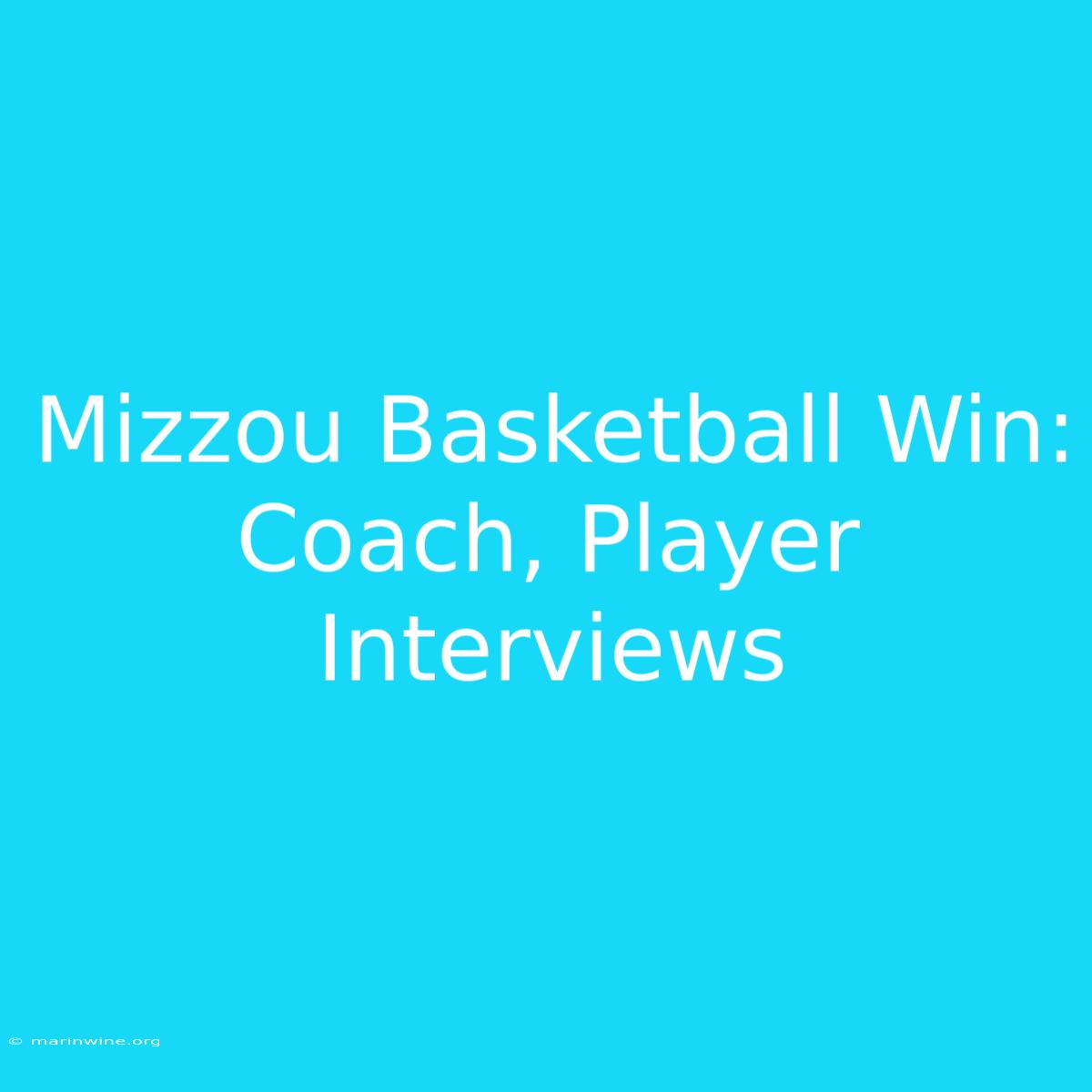 Mizzou Basketball Win: Coach, Player Interviews