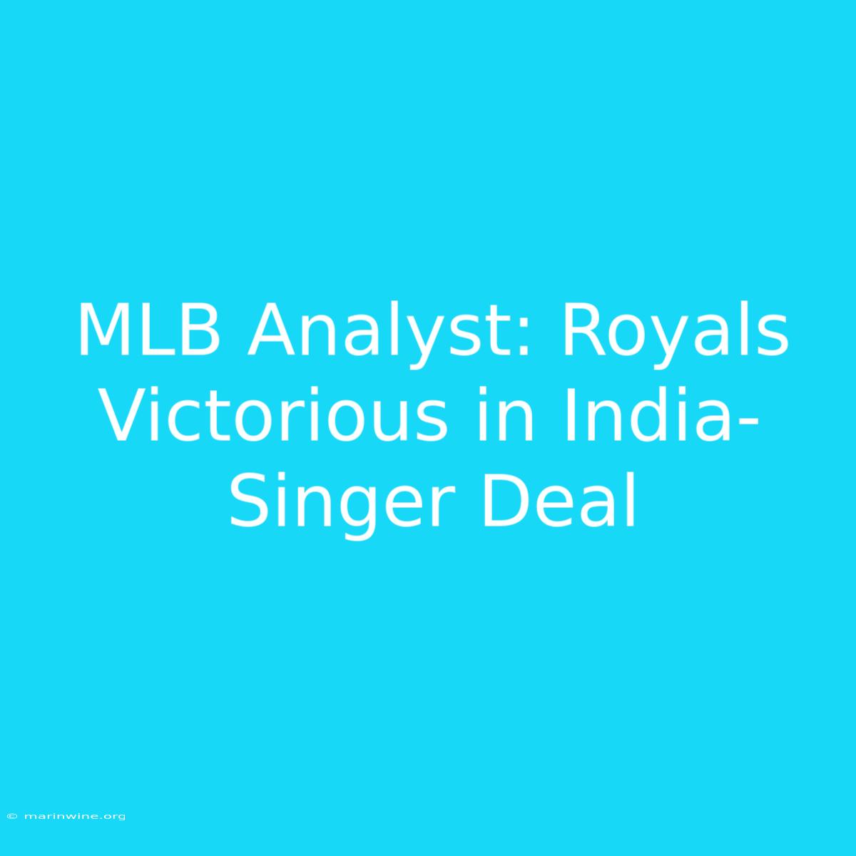 MLB Analyst: Royals Victorious In India-Singer Deal