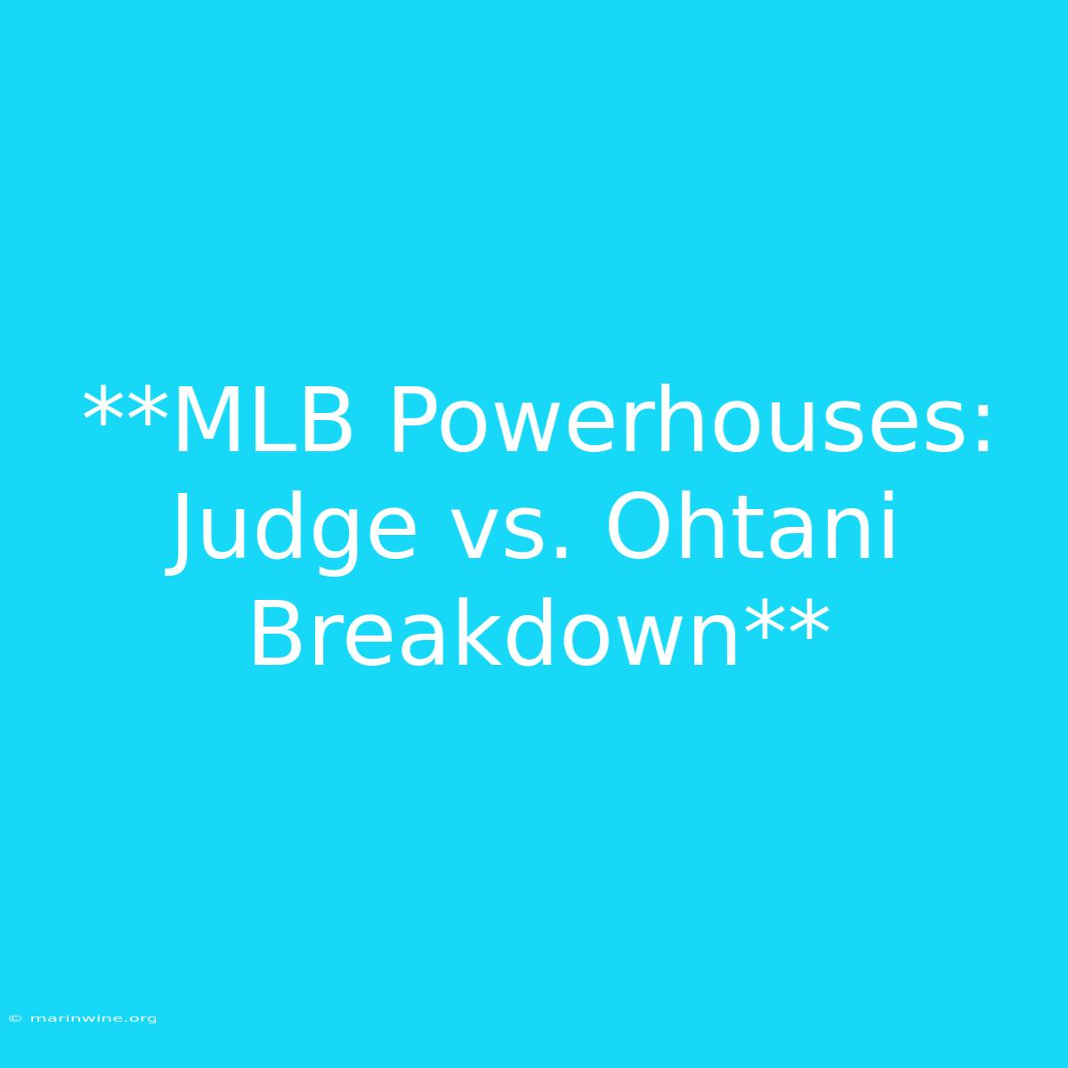 **MLB Powerhouses: Judge Vs. Ohtani Breakdown** 