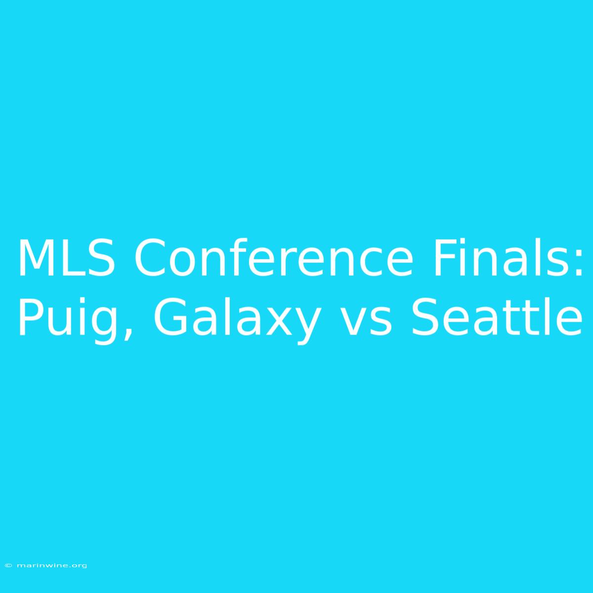 MLS Conference Finals: Puig, Galaxy Vs Seattle