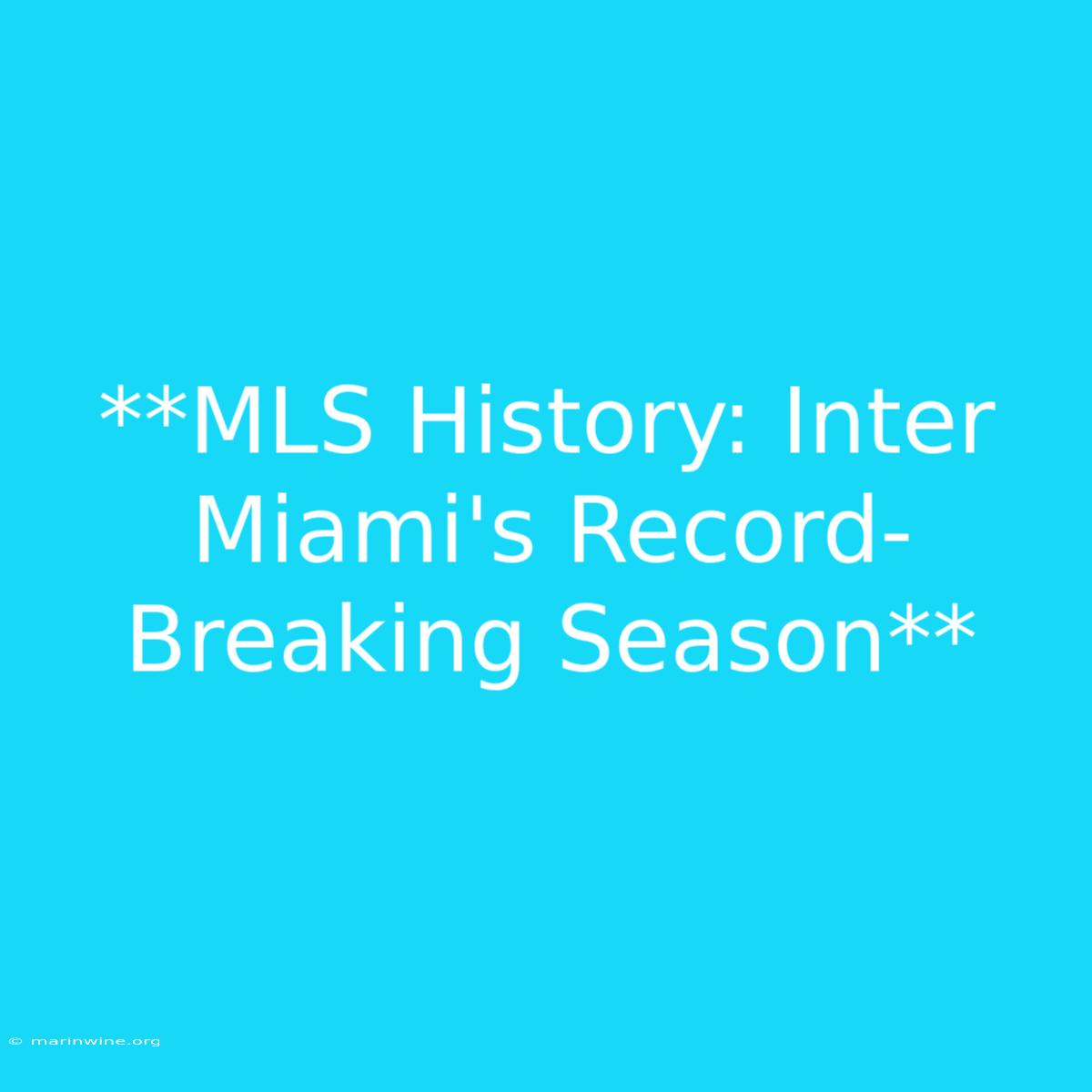 **MLS History: Inter Miami's Record-Breaking Season**