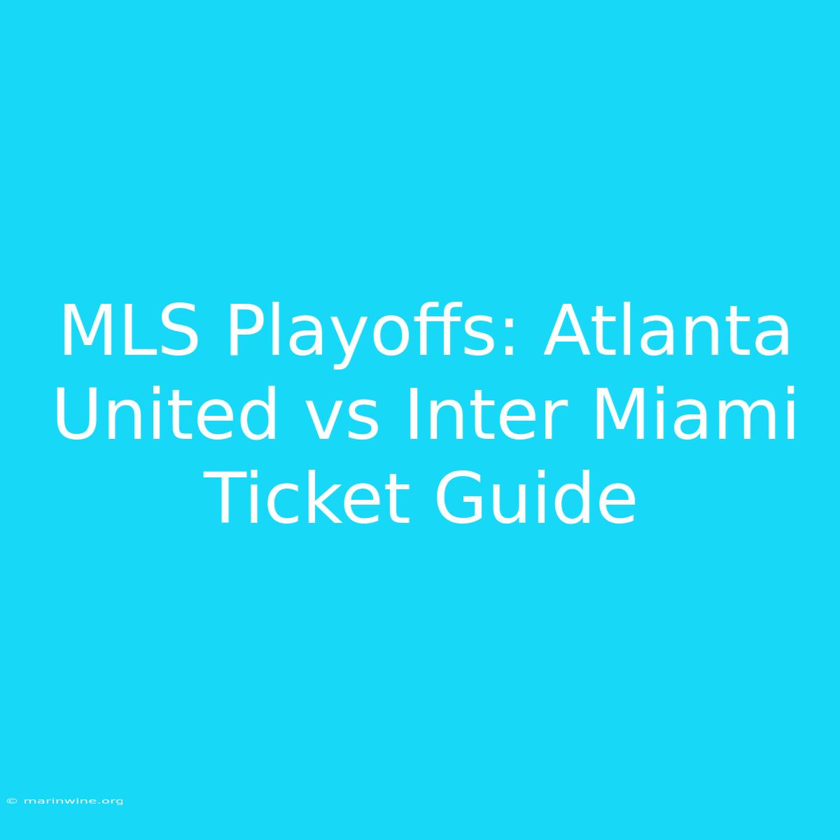 MLS Playoffs: Atlanta United Vs Inter Miami Ticket Guide