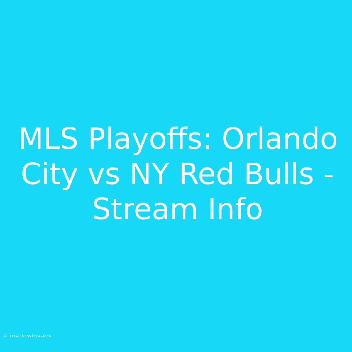 MLS Playoffs: Orlando City Vs NY Red Bulls - Stream Info