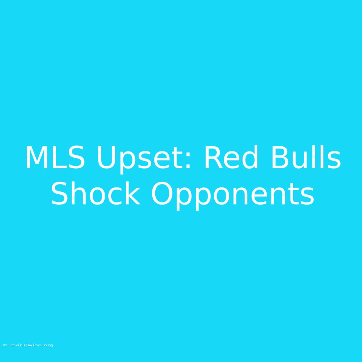 MLS Upset: Red Bulls Shock Opponents 