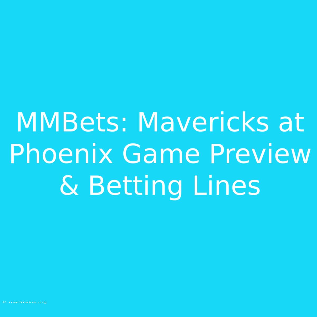 MMBets: Mavericks At Phoenix Game Preview & Betting Lines