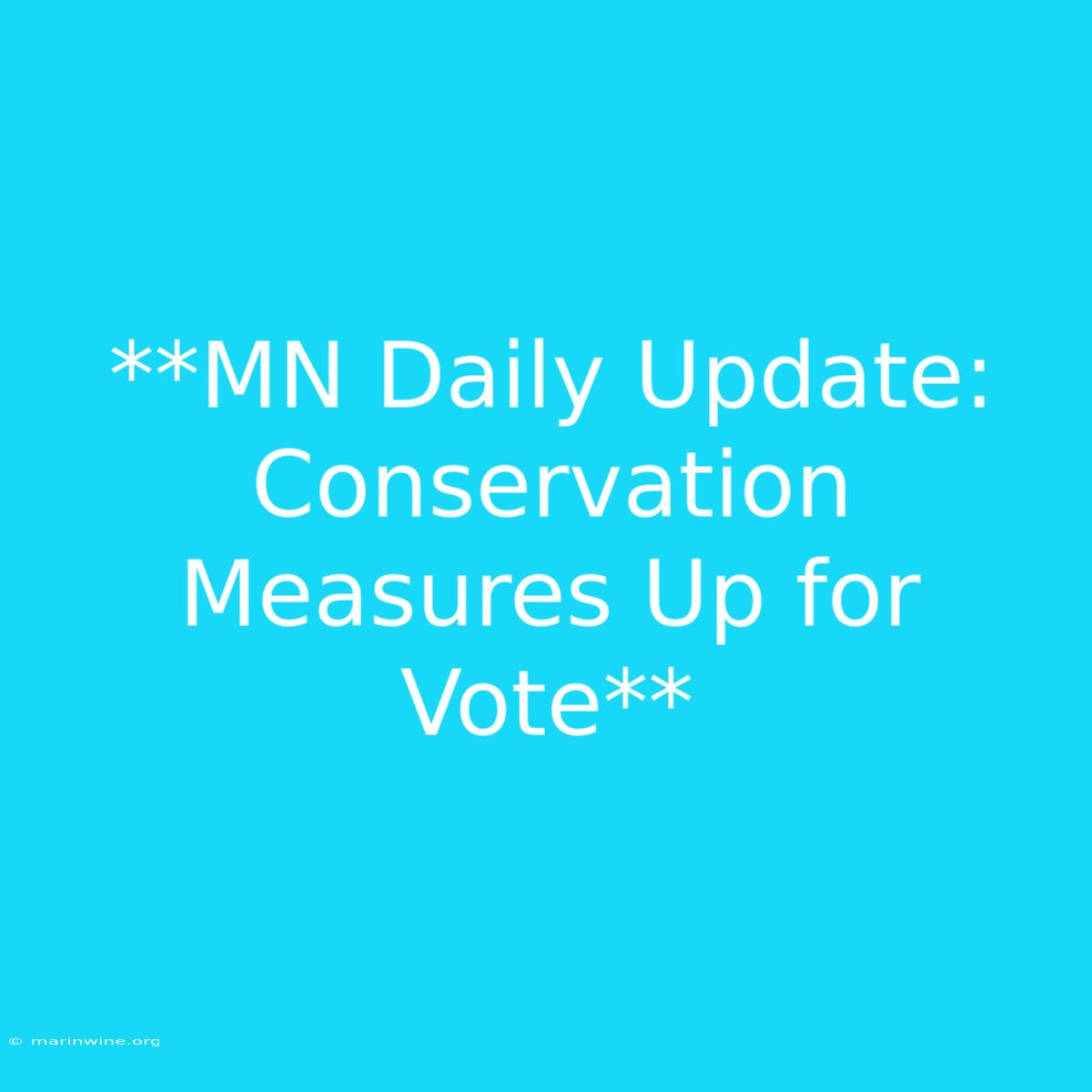 **MN Daily Update: Conservation Measures Up For Vote**