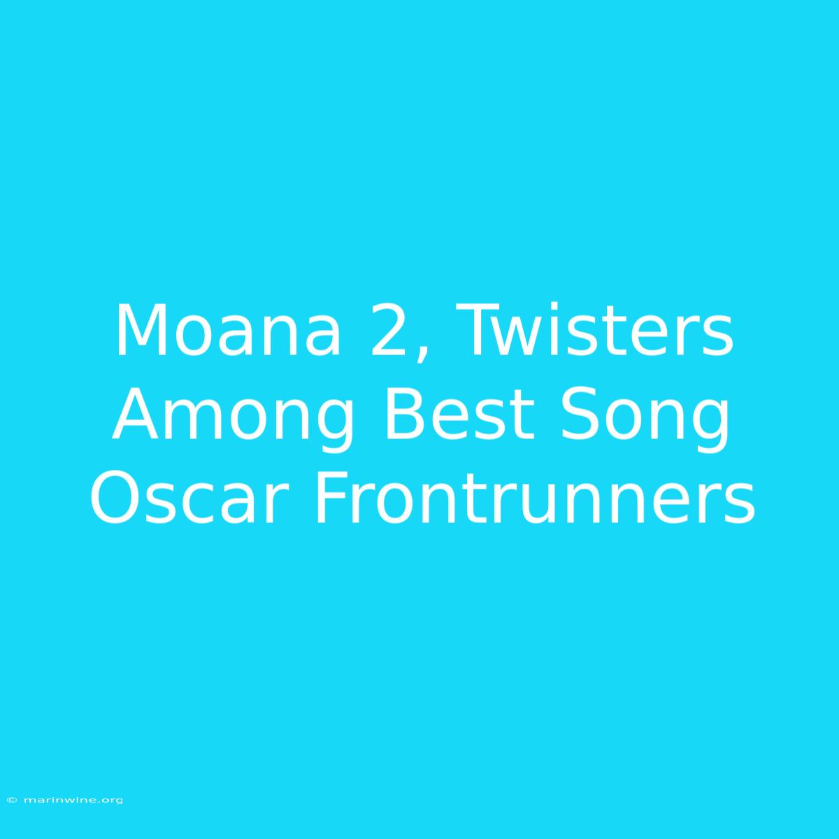 Moana 2, Twisters Among Best Song Oscar Frontrunners