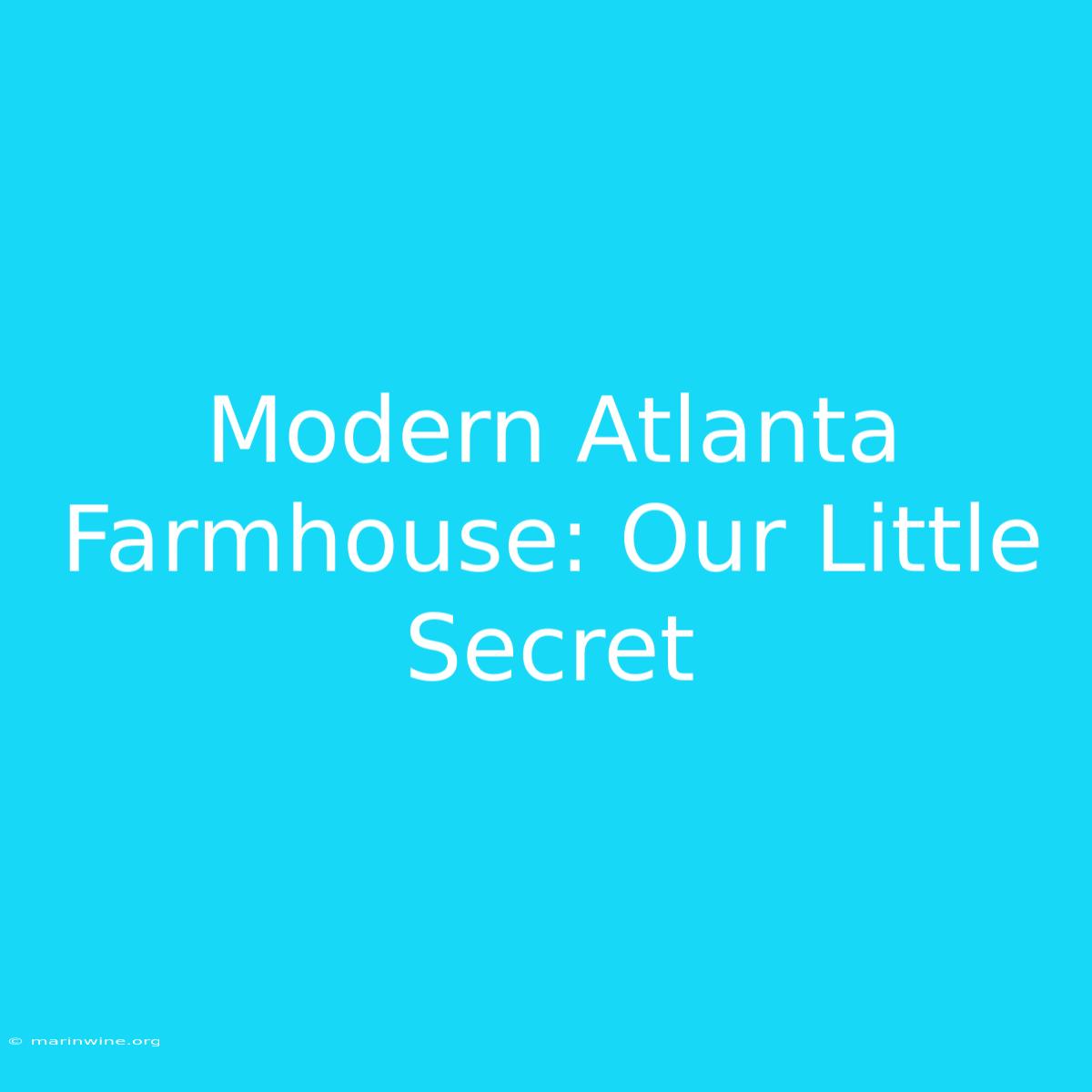 Modern Atlanta Farmhouse: Our Little Secret