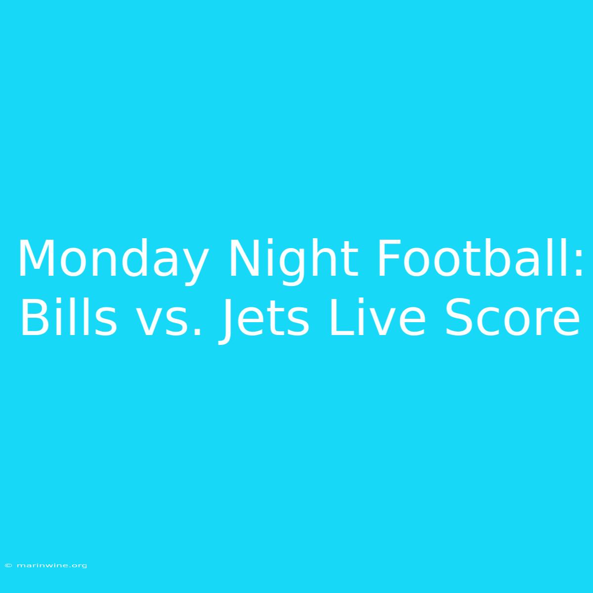 Monday Night Football: Bills Vs. Jets Live Score 