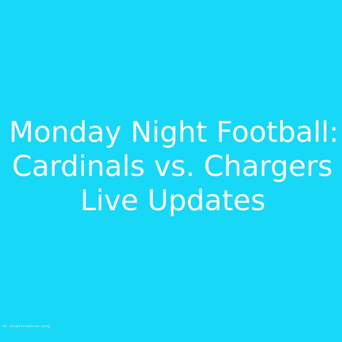 Monday Night Football: Cardinals Vs. Chargers Live Updates