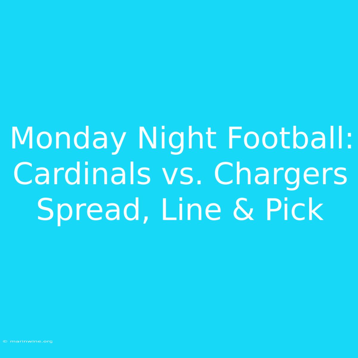 Monday Night Football: Cardinals Vs. Chargers Spread, Line & Pick