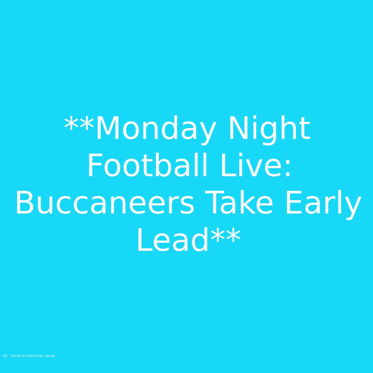 **Monday Night Football Live: Buccaneers Take Early Lead**