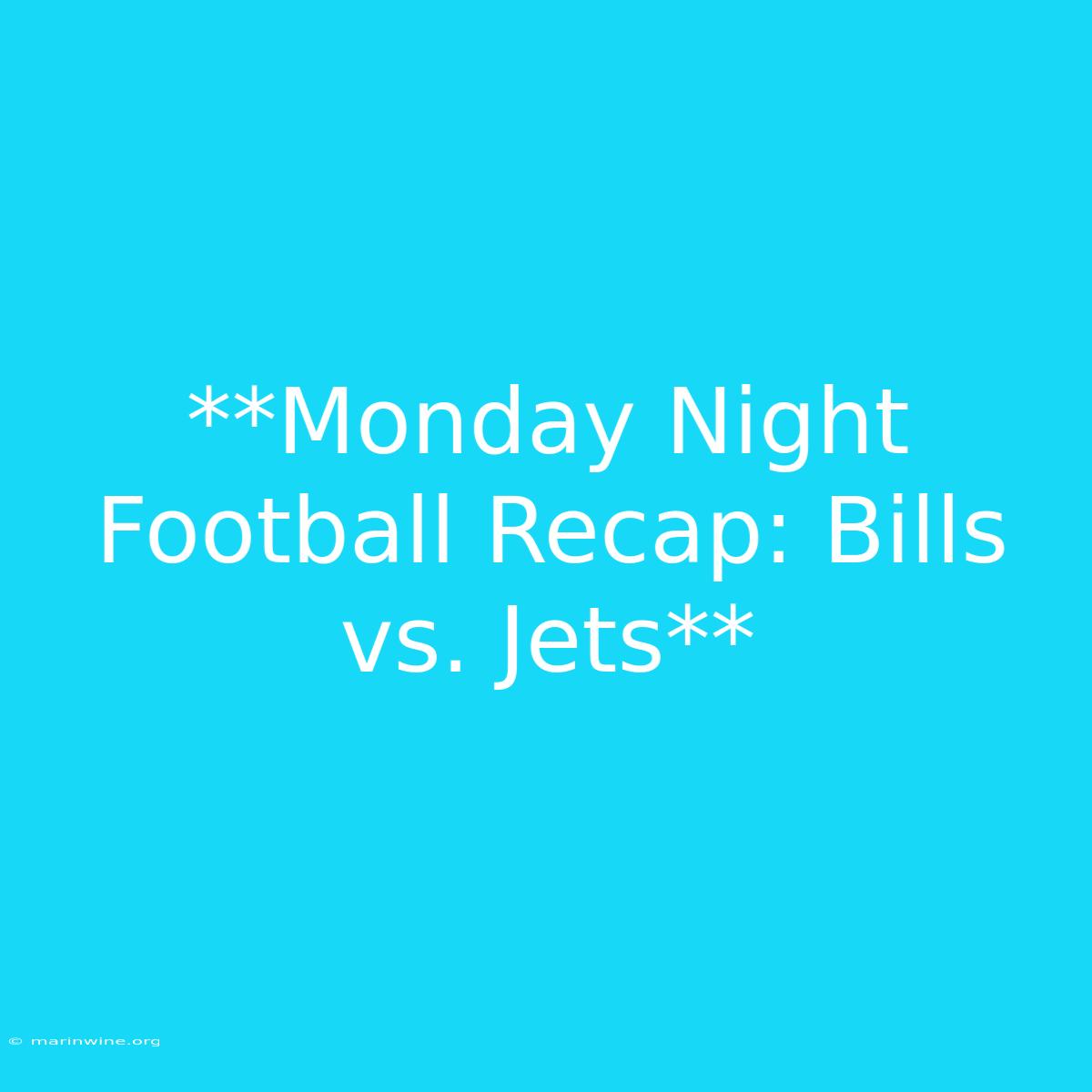 **Monday Night Football Recap: Bills Vs. Jets**