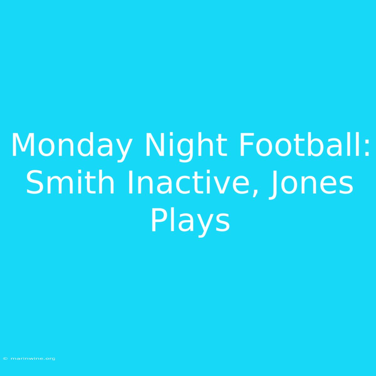 Monday Night Football: Smith Inactive, Jones Plays