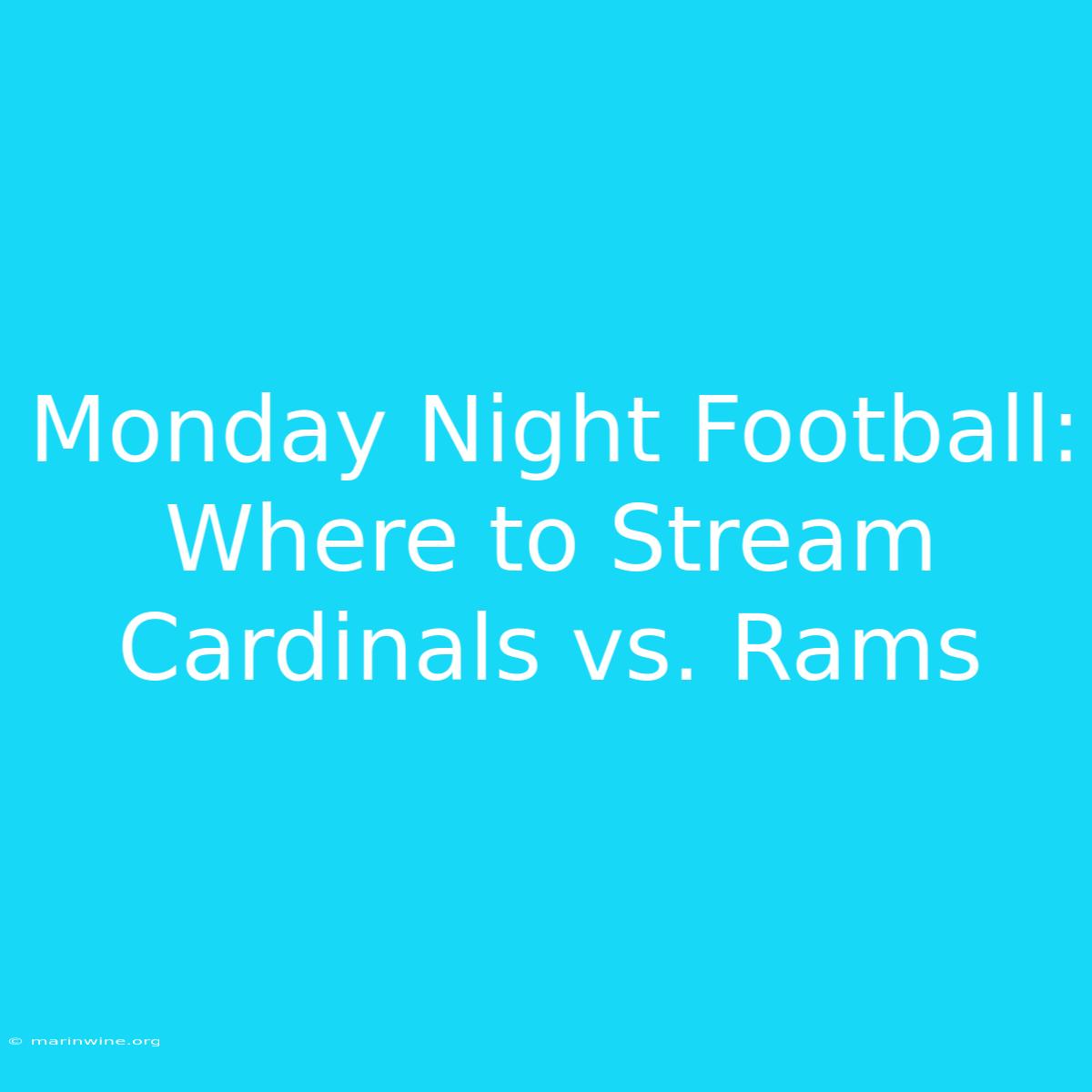 Monday Night Football: Where To Stream Cardinals Vs. Rams 