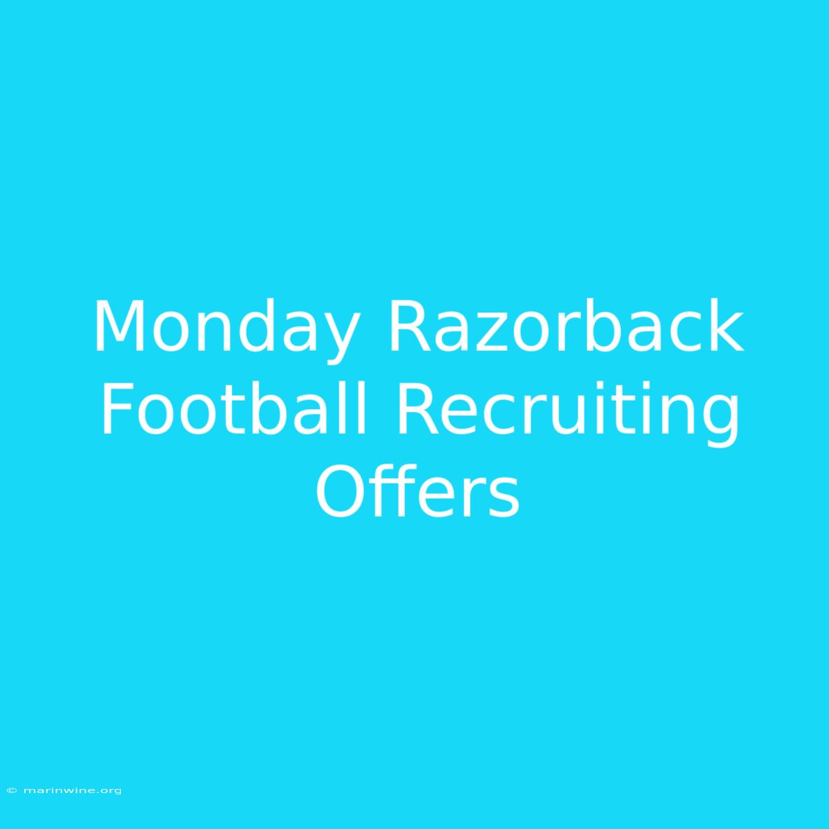 Monday Razorback Football Recruiting Offers