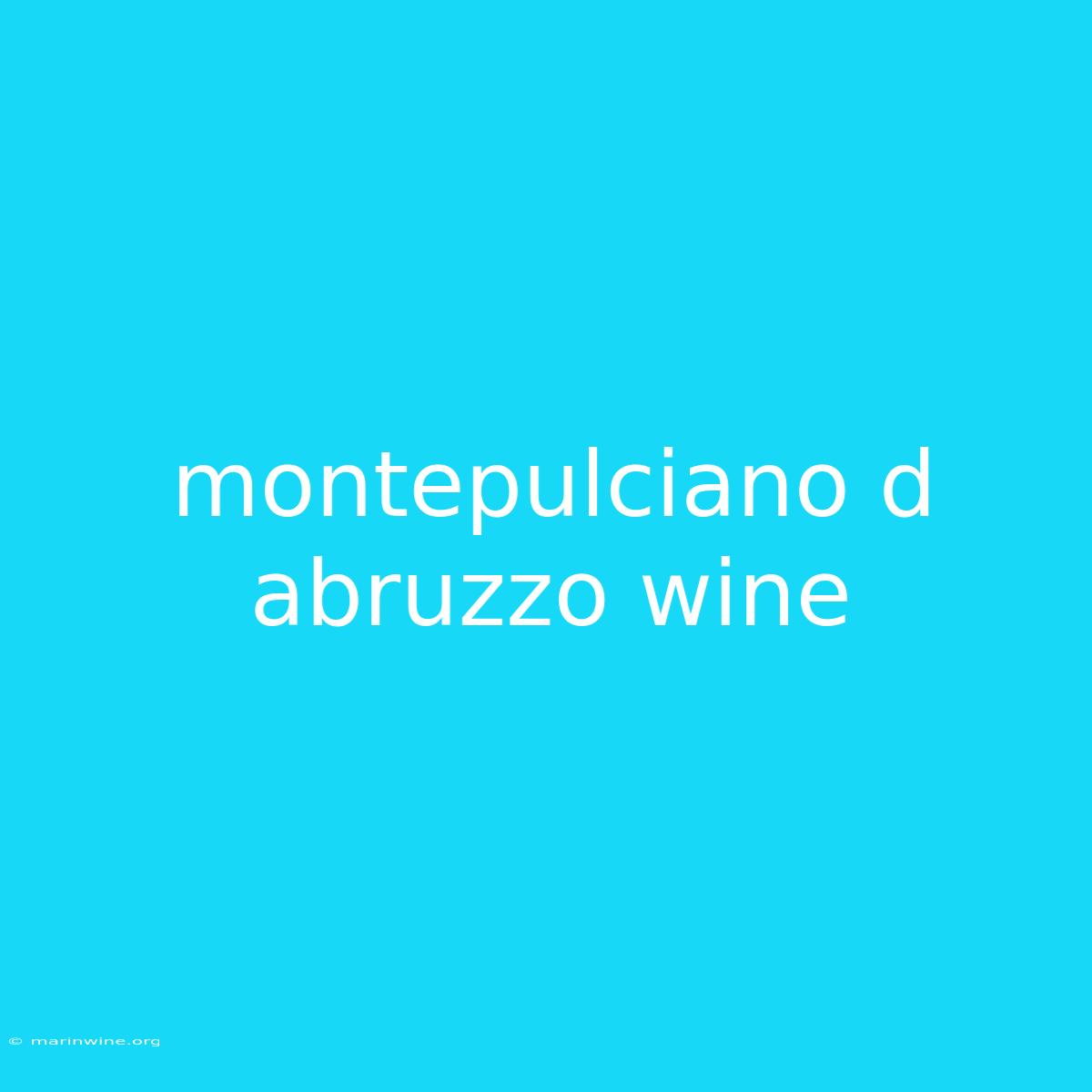 Montepulciano D Abruzzo Wine