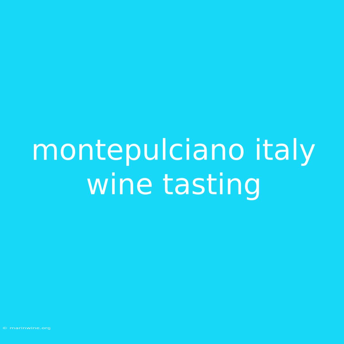 Montepulciano Italy Wine Tasting