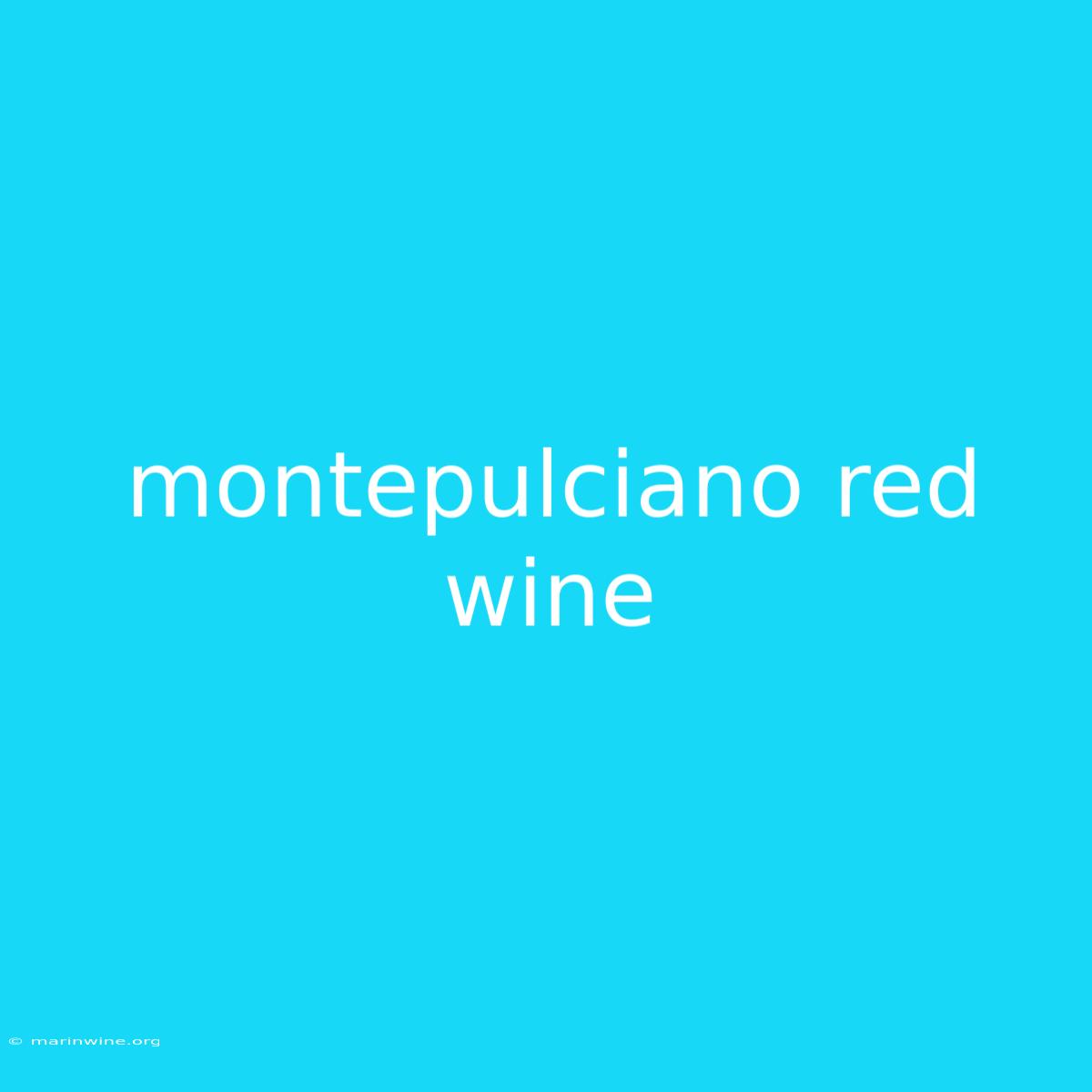 Montepulciano Red Wine