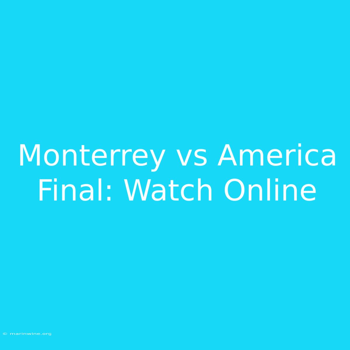 Monterrey Vs America Final: Watch Online