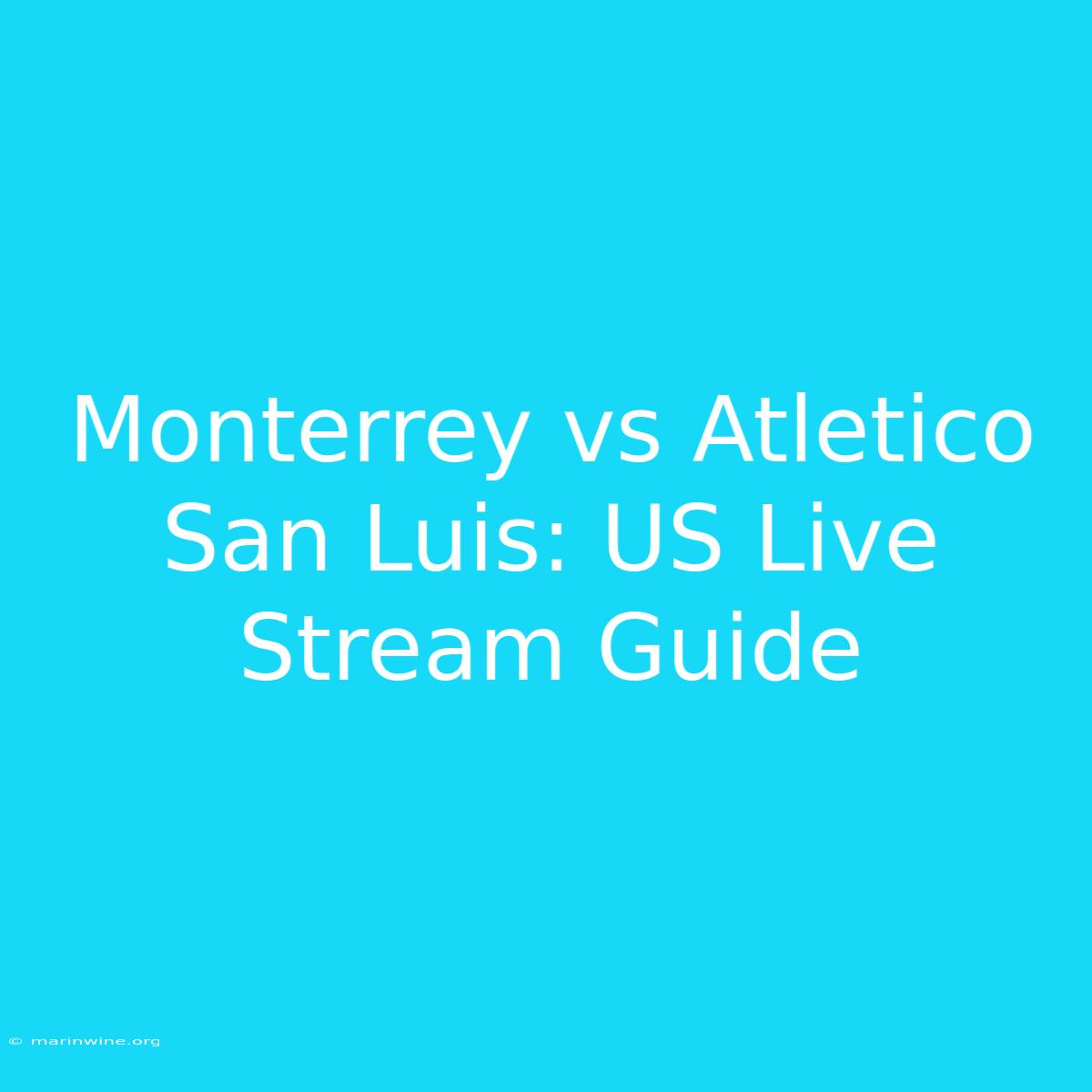 Monterrey Vs Atletico San Luis: US Live Stream Guide