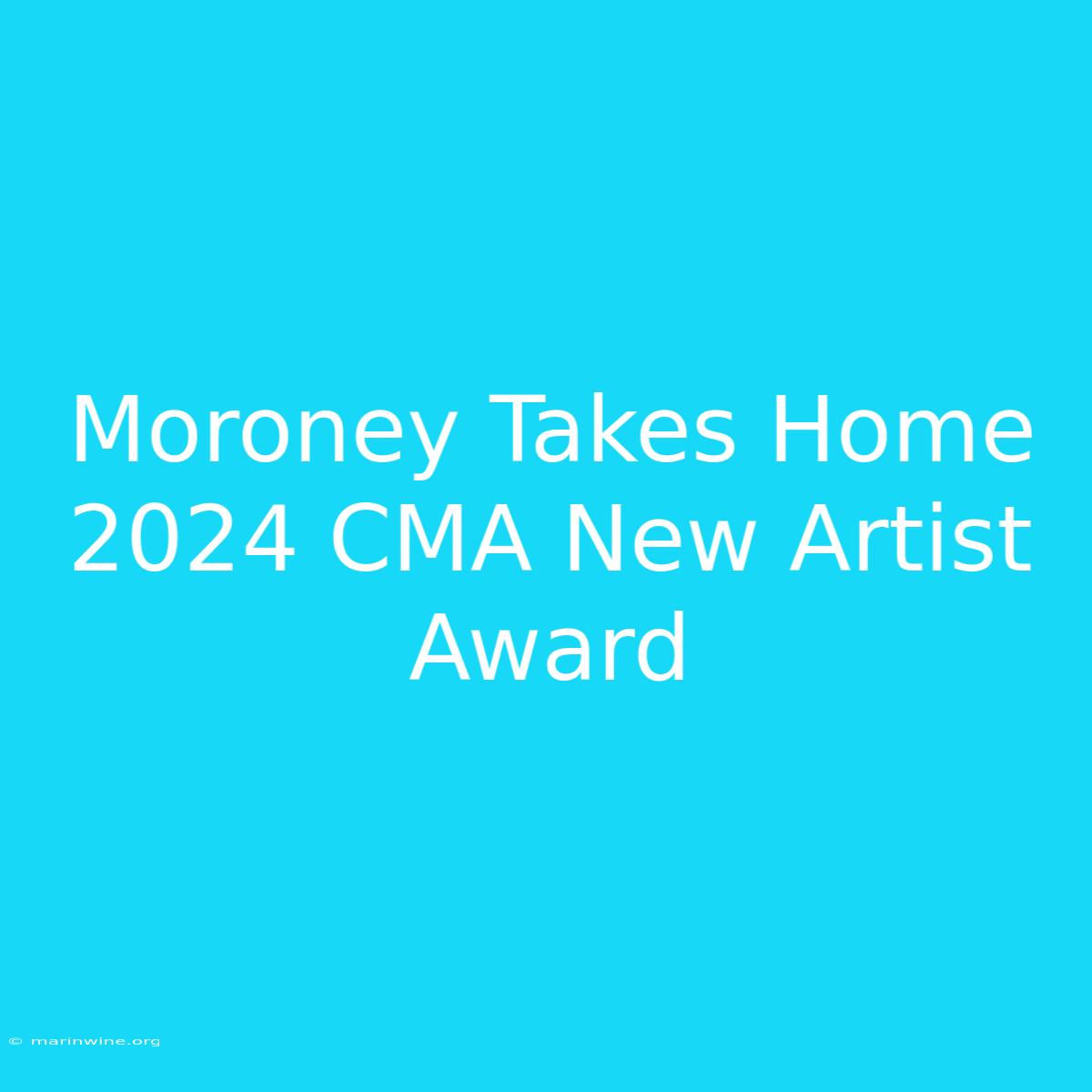 Moroney Takes Home 2024 CMA New Artist Award