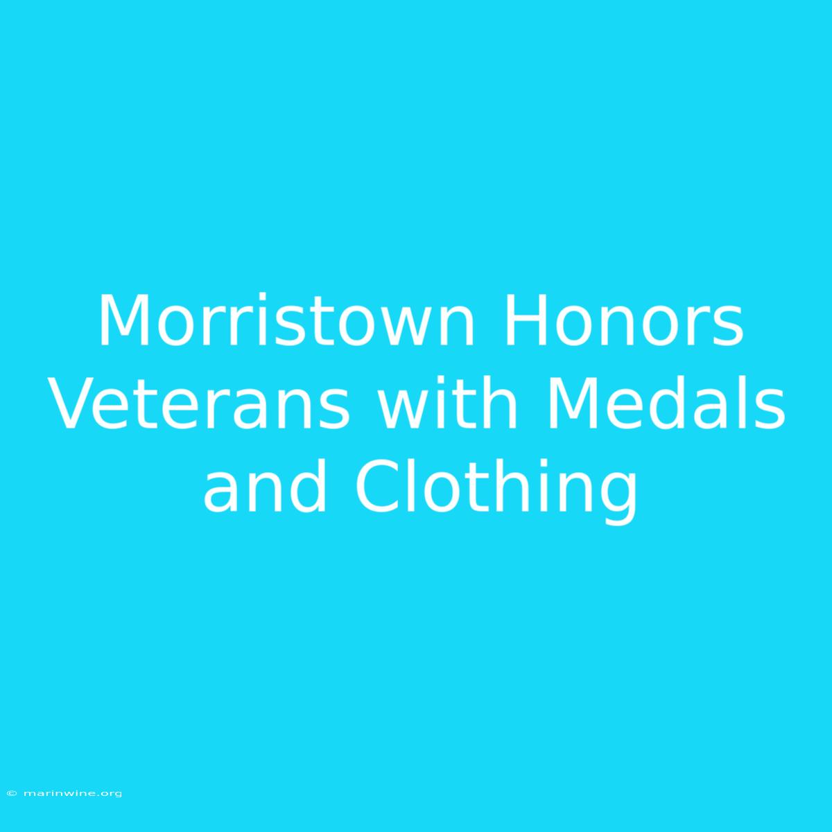 Morristown Honors Veterans With Medals And Clothing