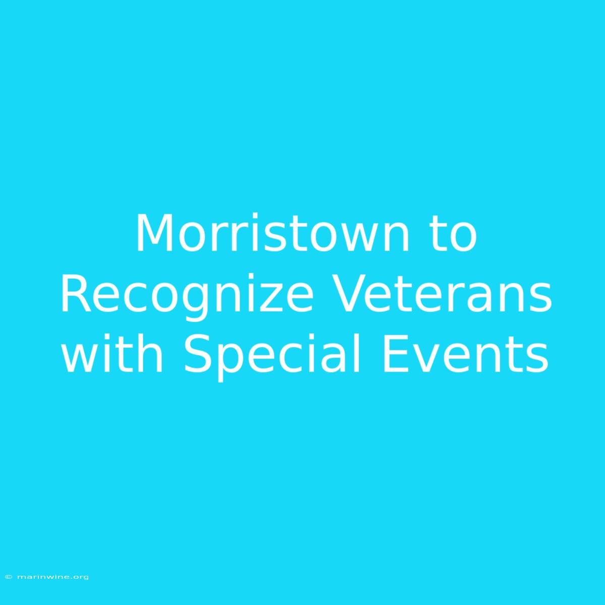 Morristown To Recognize Veterans With Special Events 