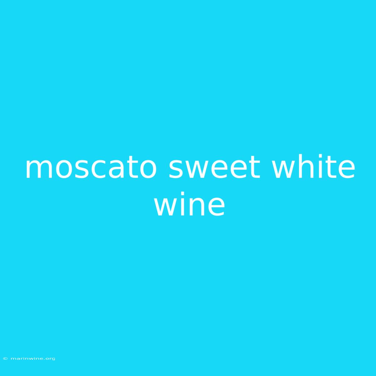 Moscato Sweet White Wine