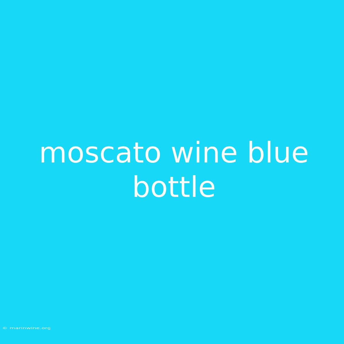 Moscato Wine Blue Bottle