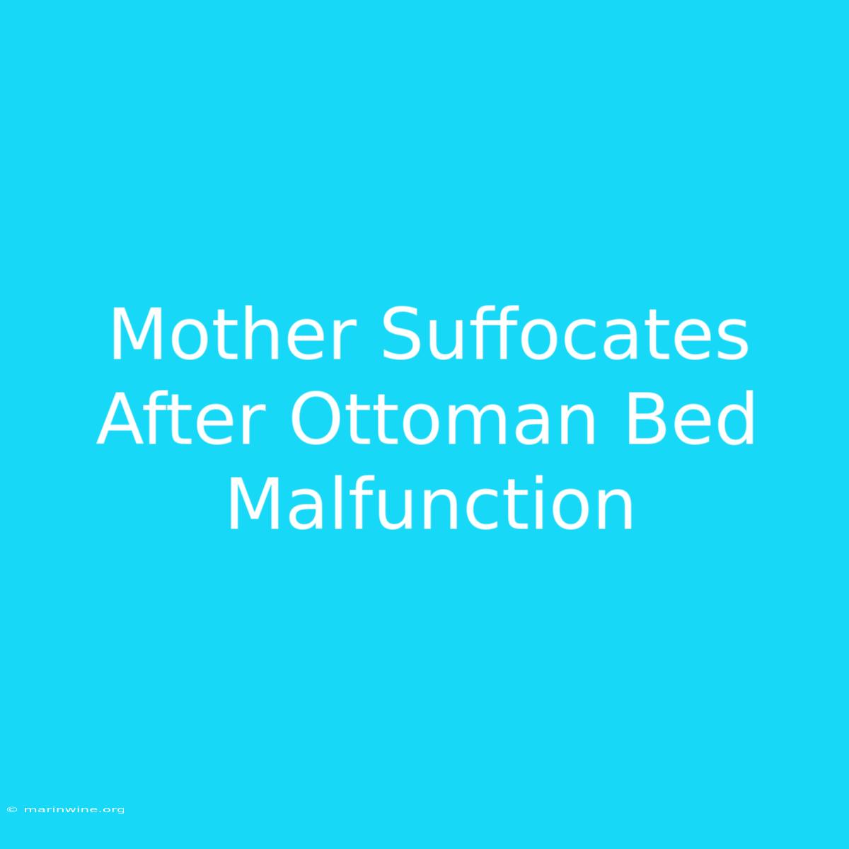 Mother Suffocates After Ottoman Bed Malfunction