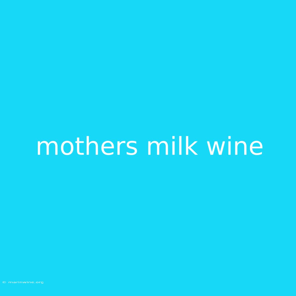 Mothers Milk Wine