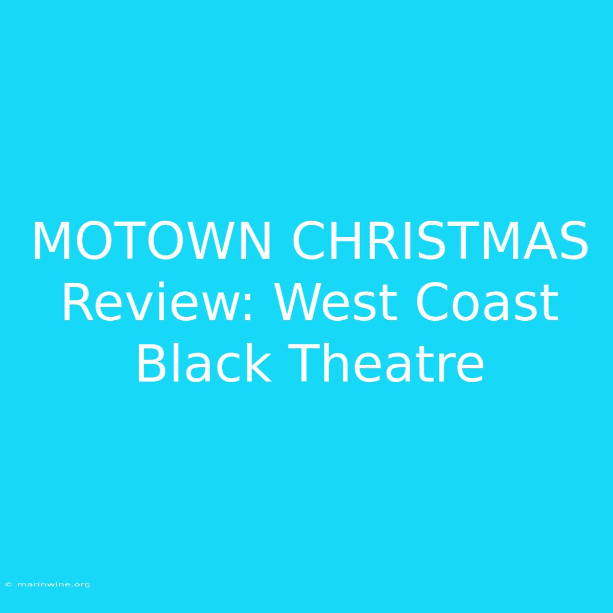 MOTOWN CHRISTMAS Review: West Coast Black Theatre