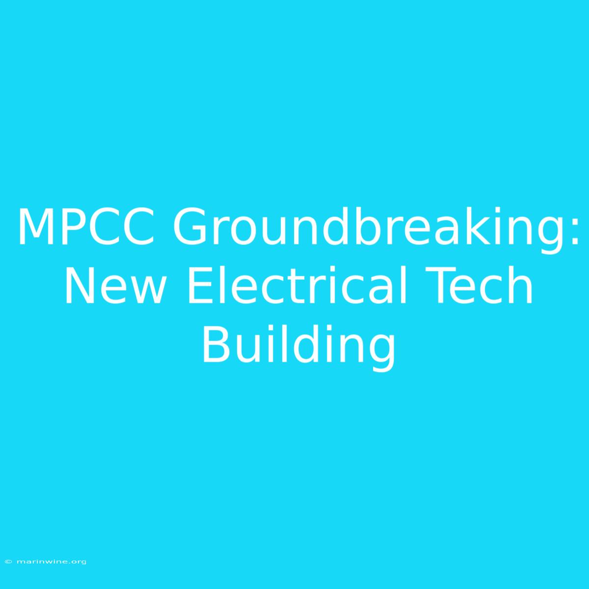 MPCC Groundbreaking: New Electrical Tech Building