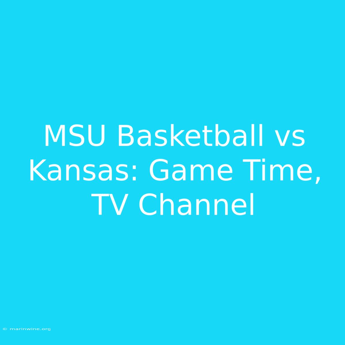 MSU Basketball Vs Kansas: Game Time, TV Channel