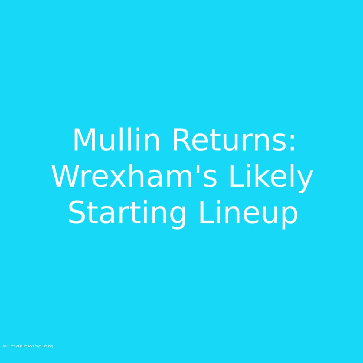 Mullin Returns: Wrexham's Likely Starting Lineup