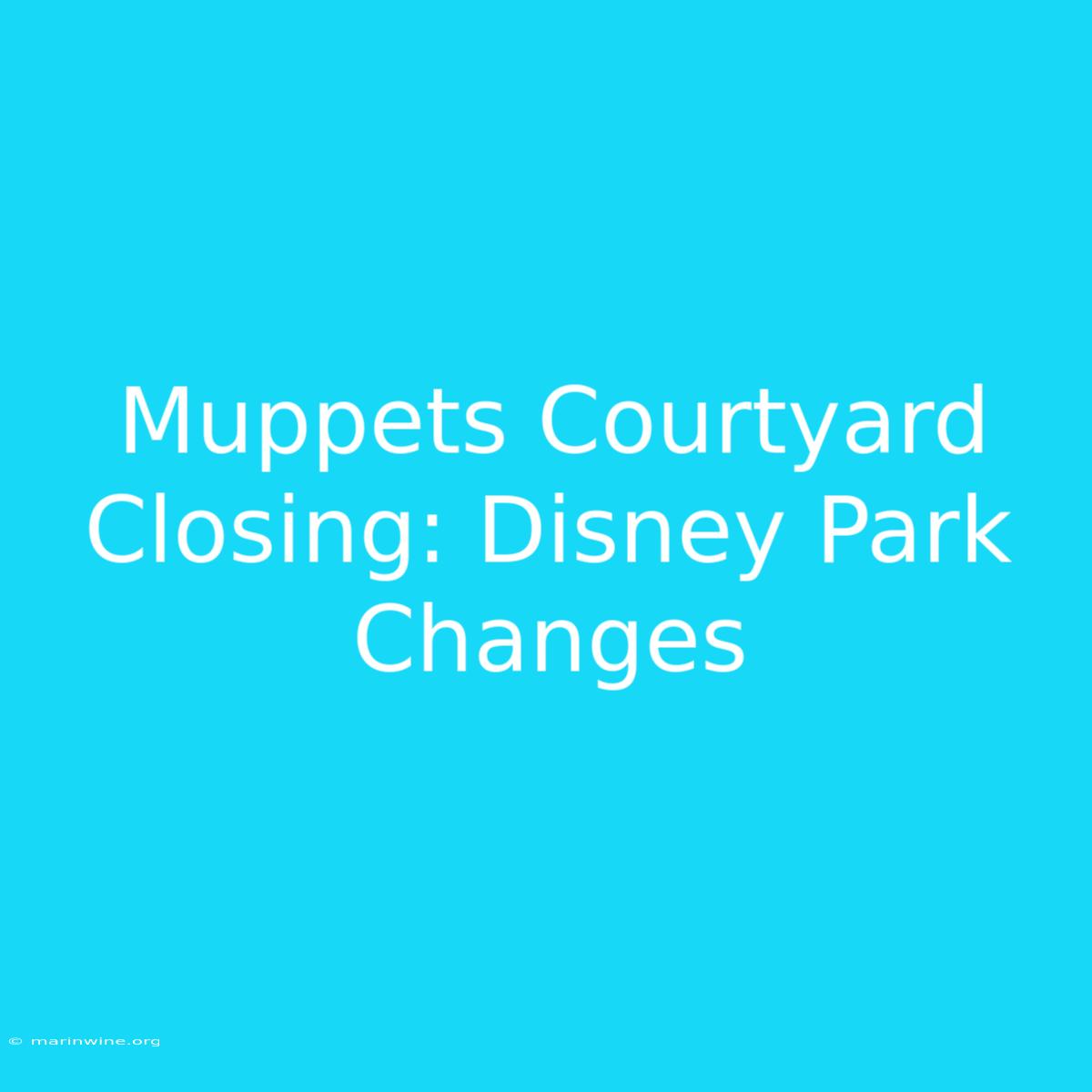 Muppets Courtyard Closing: Disney Park Changes